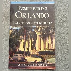 Remembering Orlando: Talks from Elvis to Disney by Joy W. Dickinson. Florida Pbk